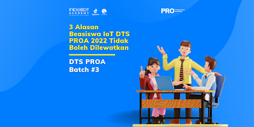 3 Alasan Beasiswa IoT DTS PROA 2022 Tidak Boleh Dilewatkan