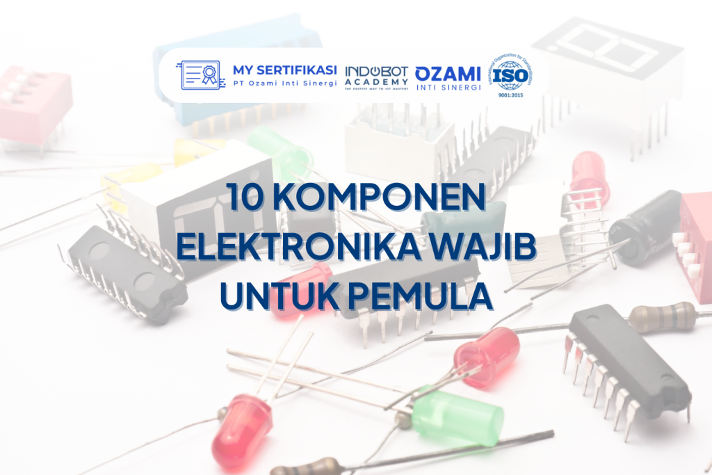 10 Komponen Elektronika Wajib untuk Pemula