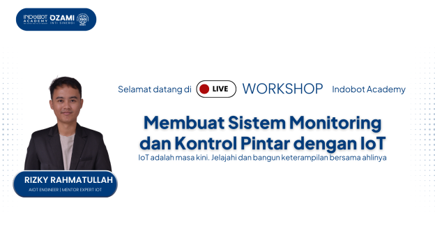 Workshop IoT Indobot Academy - Membuat Sistem Monitoring dan Kontro Pintar IoT