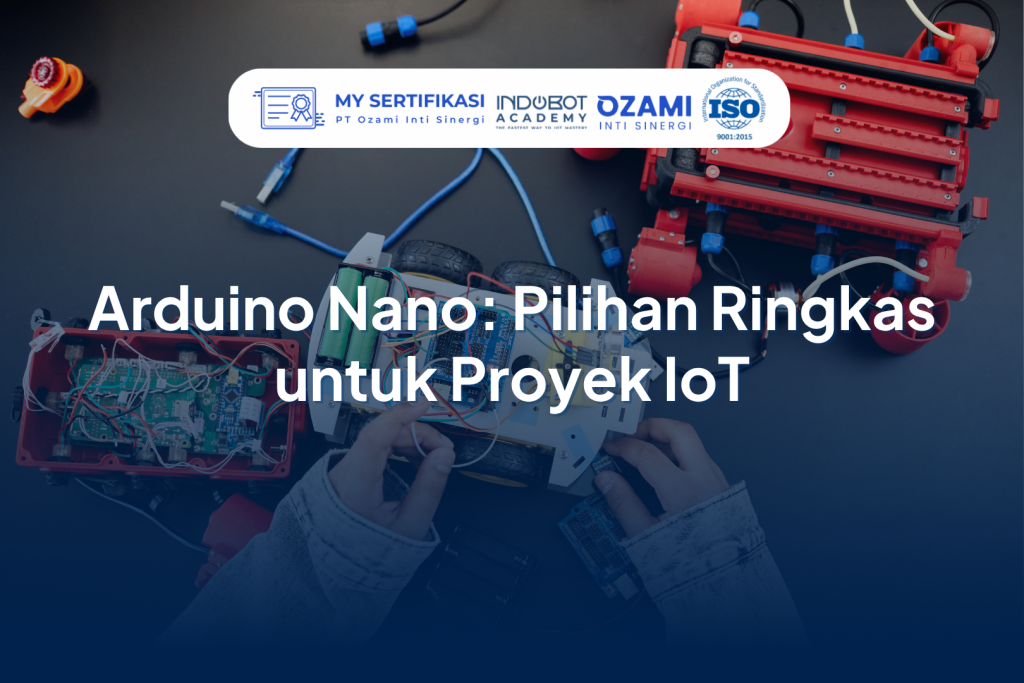 Arduino Nano: Pilihan Ringkas untuk Proyek IoT