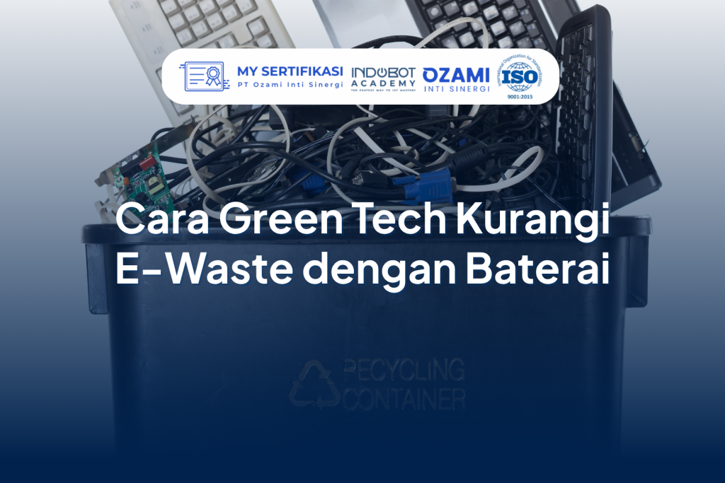 Cara Green Tech Kurangi E-Waste dengan Baterai