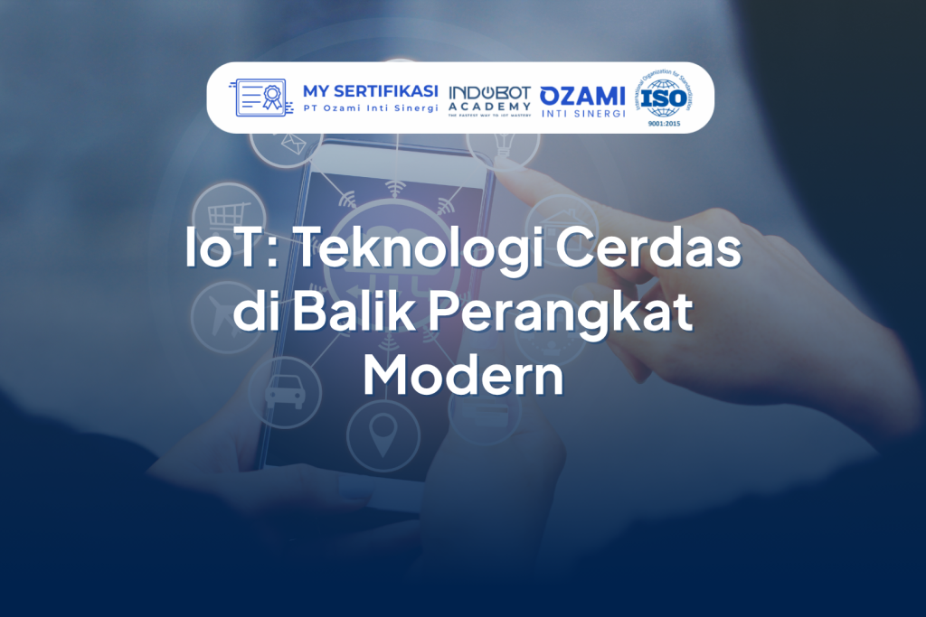 IoT: Teknologi Cerdas di Balik Perangkat Modern