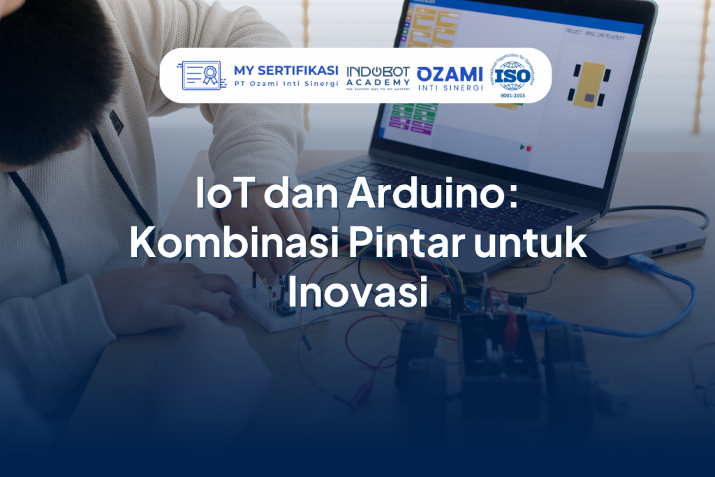 IoT dan Arduino: Kombinasi Pintar untuk Inovasi