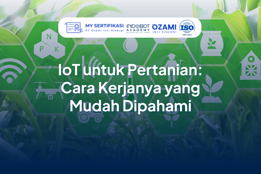 IoT untuk Pertanian: Cara Kerjanya yang Mudah Dipahami
